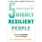 The 5 Practices of Highly Resilient People: Why Some Flourish When Others Fold - Hardcover