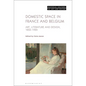 Domestic Space in France and Belgium: Art, Literature and Design, 1850-1920 - Paperback