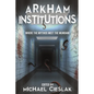 Arkham Institutions: Where the Mythos Meet the Mundane - Paperback