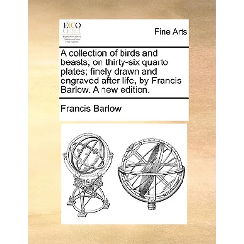 A Collection of Birds and Beasts; On Thirty-Six Quarto Plates; Finely Drawn and Engraved After Life, by Francis Barlow. a New Edition. - Paperback
