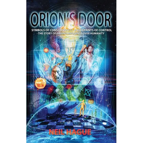 Orion's Door: Symbols of Consciousness & Blueprints of Control - The Story of Orion's Influence Over Humanity - Hardcover