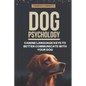 Dog Psychology: Canine Language Keys to Better Communicate with Your Dog: Understanding Calming and Stress Signals in Your Dog and Lea - Paperback