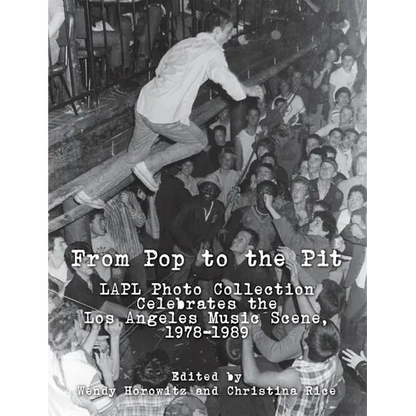 From Pop to the Pit: LAPL Photo Collection Celebrates the Los Angeles Music Scene, 1978-1989 - Paperback