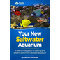 Your New Saltwater Aquarium: A Step By Step Guide To Creating and Keeping A Stunning Saltwater Aquarium - Paperback