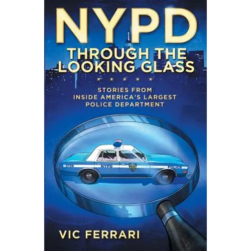 NYPD Through The Looking Glass: Stories from inside America's largest police department. - Paperback