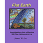 Flat Earth; Investigations Into a Massive 500-Year Heliocentric Lie - Paperback