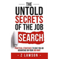 The Untold Secrets of the Job Search: Practical strategies to give you an advantage on your job hunt - Paperback