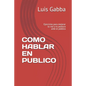 Como Hablar En Publico: Ejercicios para mejorar tu voz y tu postura ante el público - Paperback