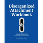 Disorganized Attachment Workbook: Mending Emotional Scars, Fostering Resilience, and Nurturing Secure Relationships - Paperback