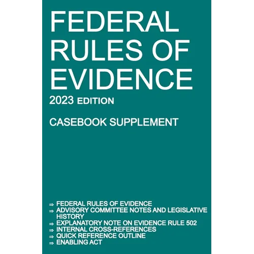 Federal Rules of Evidence; 2023 Edition (Casebook Supplement): With Advisory Committee notes, Rule 502 explanatory note, internal cross-references, qu - Paperback
