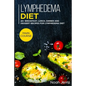 Lymphedema diet: MAIN COURSE - 60+ Breakfast, Lunch, Dinner and Dessert Recipes for Lymphedema Diet - Paperback