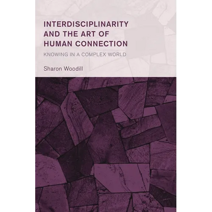 Interdisciplinarity and the Art of Human Connection: Knowing in a Complex World - Hardcover