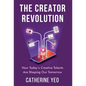 The Creator Revolution: How Today's Creative Talents Are Shaping Our Tomorrow - Hardcover