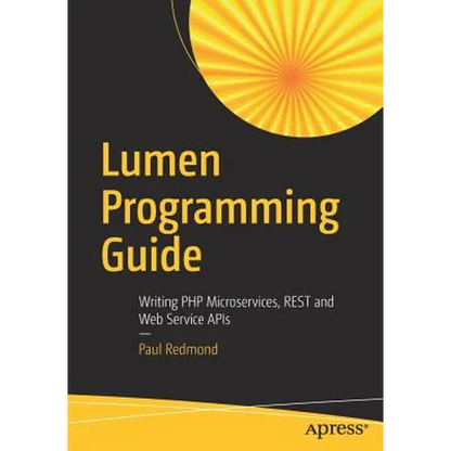 Lumen Programming Guide: Writing PHP Microservices, Rest and Web Service APIs - Paperback