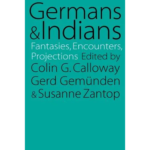 Germans and Indians: Fantasies, Encounters, Projections - Paperback