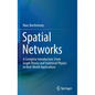 Spatial Networks: A Complete Introduction: From Graph Theory and Statistical Physics to Real-World Applications - Hardcover