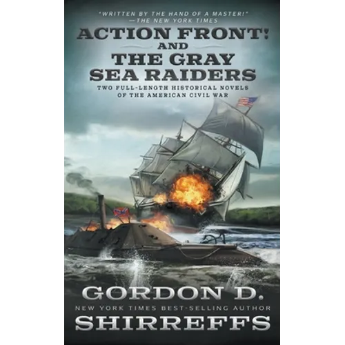 Action Front! And The Gray Sea Raiders: Two Full-Length Historical Novels of the American Civil War - Paperback