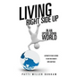 Living Right Side Up in an Upside Down World - Paperback