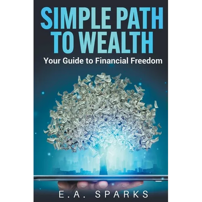 Simple Path to Wealth: Your Guide to Financial Freedom - Paperback