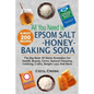 All You Need is Epsom Salt, Honey And Baking Soda: The Big Book Of Home Remedies For Health, Beauty, Cures, Natural Cleaning, Cooking, Crafts, Weight - Paperback
