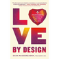 Love by Design: 6 Ingredients to Build a Lifetime of Love - Paperback