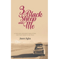 Three Black Sheep and Me: A true and unforgettable story, one that needs to be told. - Paperback