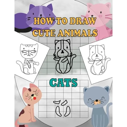 How To Draw Cute Animals Cats: A Fun and Simple Step-by-Step Drawing and Activity Book for Kids Ages 4-8: 8,5x11 inch Activity Book For Kids - Paperback