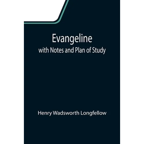 Evangeline; with Notes and Plan of Study - Paperback