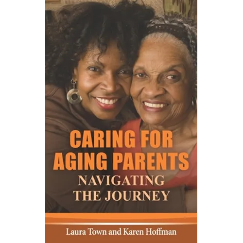 Caring for Aging Parents: Navigating the Journey - Paperback