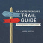 An Entrepreneur's Trail Guide: For Entrepreneurs and Their Coaches - Paperback