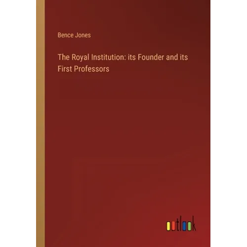 The Royal Institution: its Founder and its First Professors - Paperback