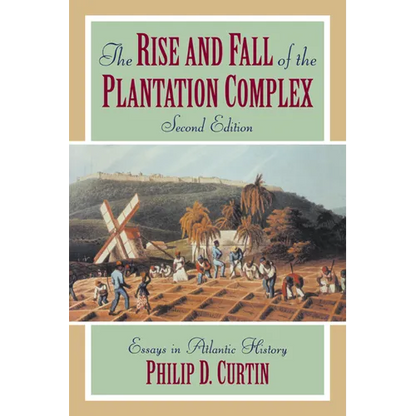 The Rise and Fall of the Plantation Complex: Essays in Atlantic History - Paperback