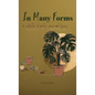 In Many Forms: a collection of poetry, prose, and lyrics - Hardcover