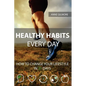 Healthy Habits Every Day: How To Change Your Lifestyle In 21 Days - Paperback