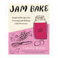 Jam Bake: Inspired Recipes for Creating and Baking with Preserves - Hardcover