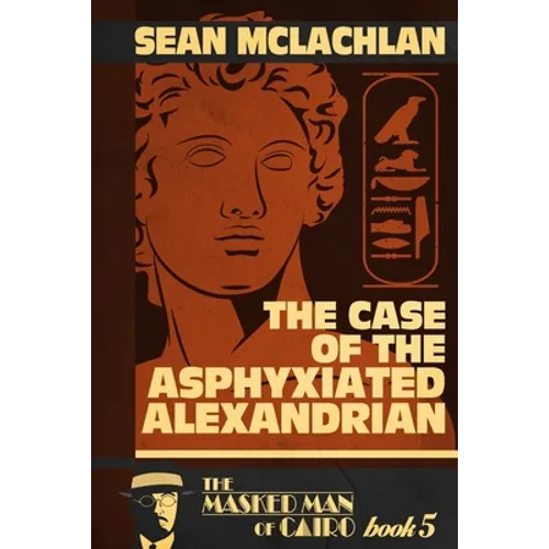 The Case of the Asphyxiated Alexandrian: The Masked Man of Cairo Book 5 - Paperback