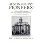Austin Colony Pioneers: A Collection of Early Families Who Came to Stephen F. Austin's Colony in Texas and Their Descendants - Paperback