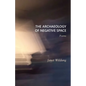 The Archaeology of Negative Space: Poems - Paperback