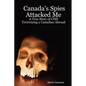 Canada's Spies Attacked Me: A True Story of CSIS Terrorizing a Canadian Abroad - Paperback
