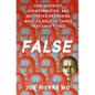 False: How Mistrust, Disinformation, and Motivated Reasoning Make Us Believe Things That Aren't True - Hardcover