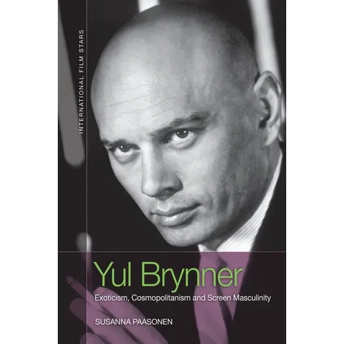 Yul Brynner: Exoticism, Cosmopolitanism and Screen Masculinity - Paperback