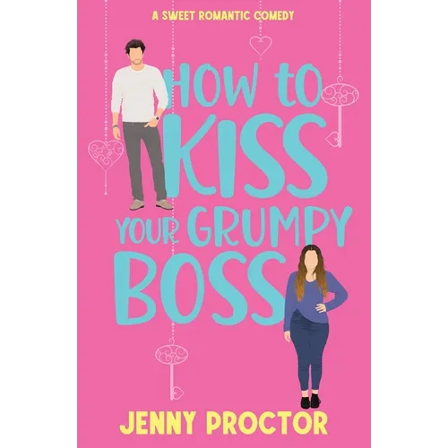 How to Kiss Your Grumpy Boss: A Sweet Romantic Comedy - Paperback