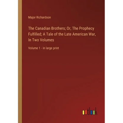The Canadian Brothers; Or, The Prophecy Fulfilled; A Tale of the Late American War, In Two Volumes: Volume 1 - in large print - Paperback