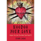 Hoodoo Your Love: Conjure the Love You Want (and Keep It) - Paperback