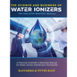 The Science and Business of Water Ionizers - A Practical Scientific & Business Manual for Water lonizer Distributors Worldwide - Hardcover