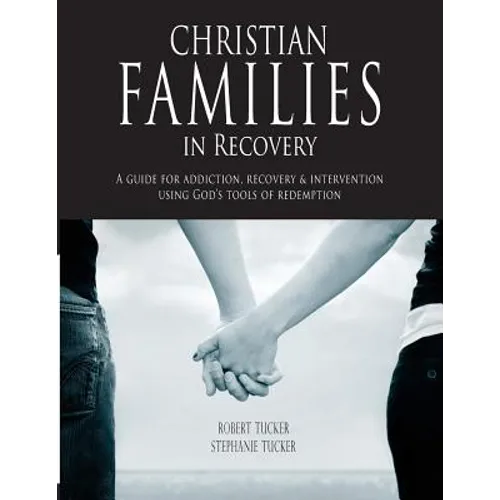 Christian Families in Recovery: A guide for addiction, recovery & intervention using God's tools of redemption - Paperback