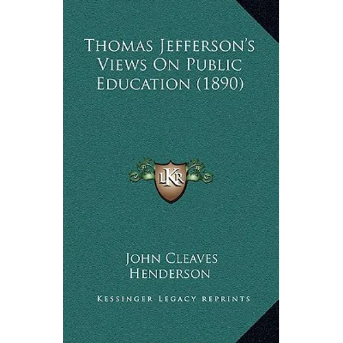 Thomas Jefferson's Views On Public Education (1890) - Paperback