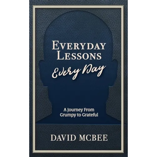 Everyday Lessons Every Day: A Journey From Grumpy to Grateful - Hardcover