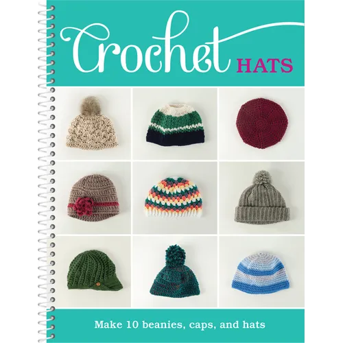 Crochet Hats: Make 10 Beanies, Caps, and Hats - Spiral