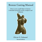Bronze Casting Manual: Cast your own small bronze. A complete tutorial taking you step by step through an easily achievable casting project f - Paperback